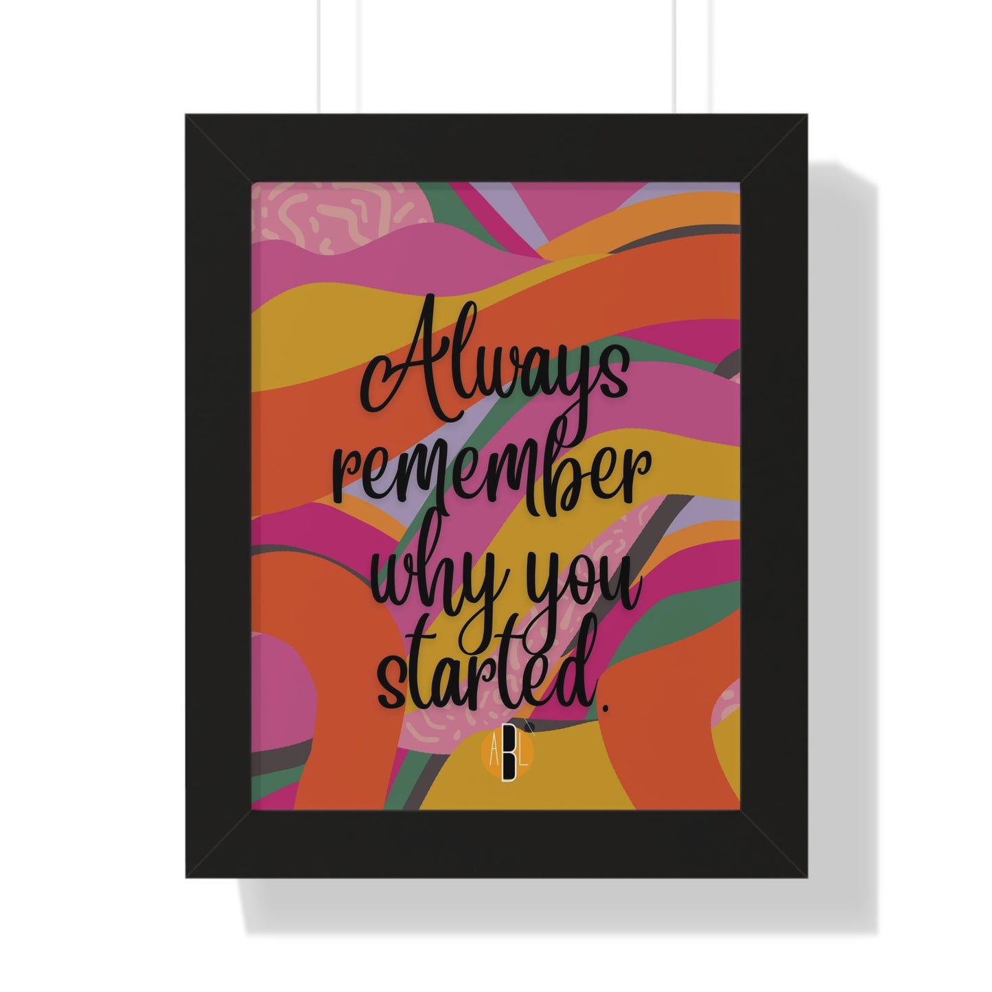 ABL Inspirational Framed Vertical Poster: " Always remember.."