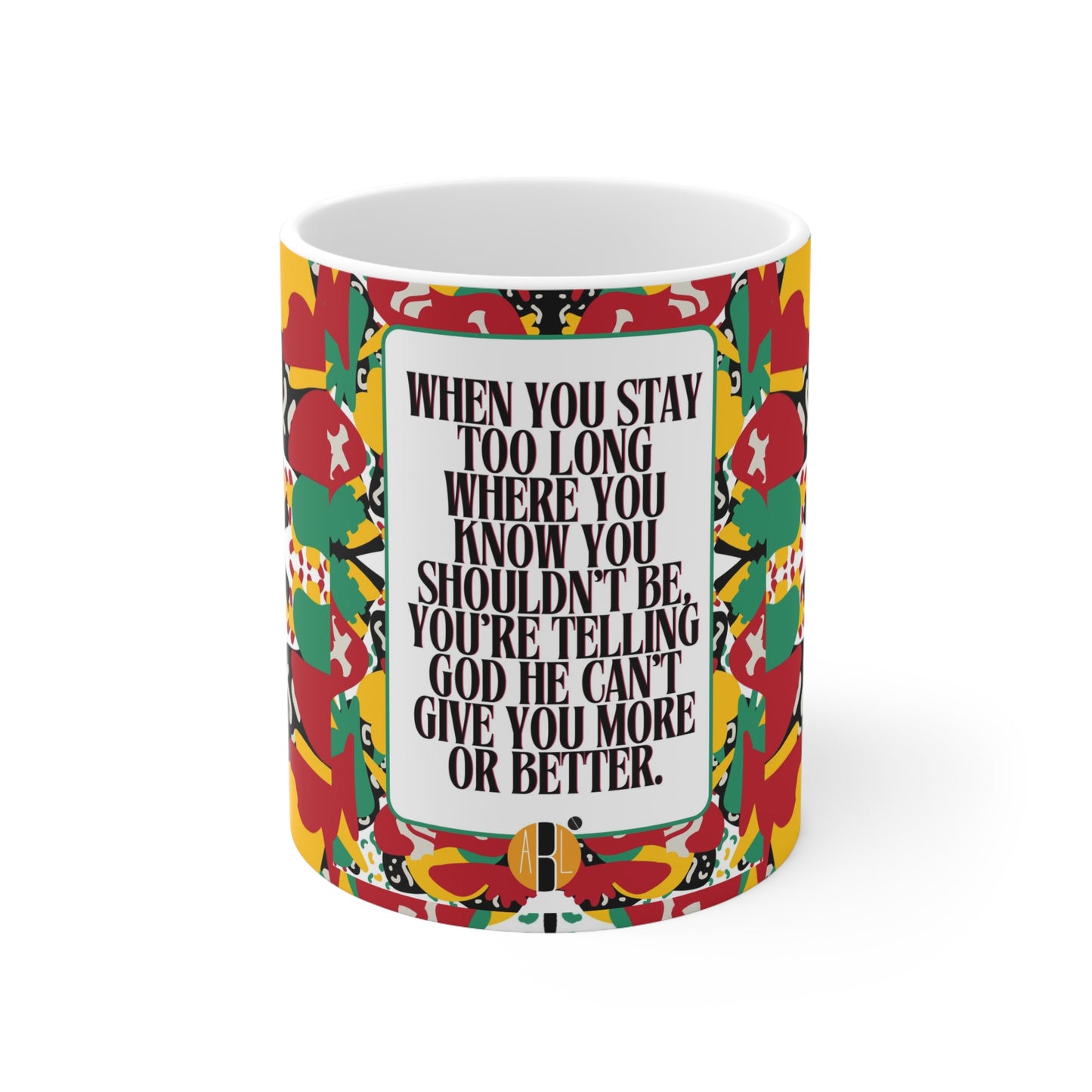 ABL Inspirational Ceramic Mug 11oz- " When You Stay ..."