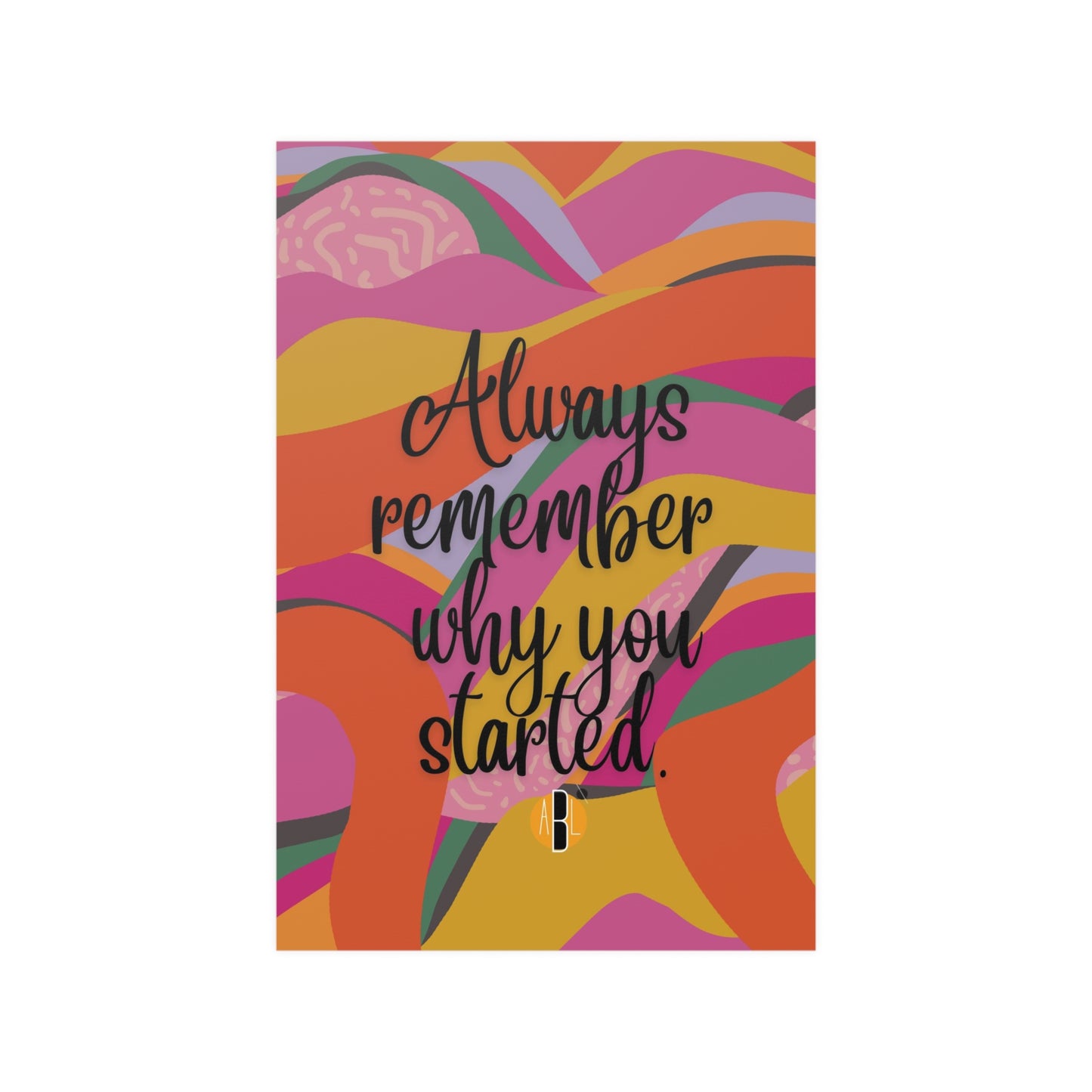 Load image into Gallery viewer, ABL Inspirational Poster: &amp;quot; Always remember...&amp;quot;