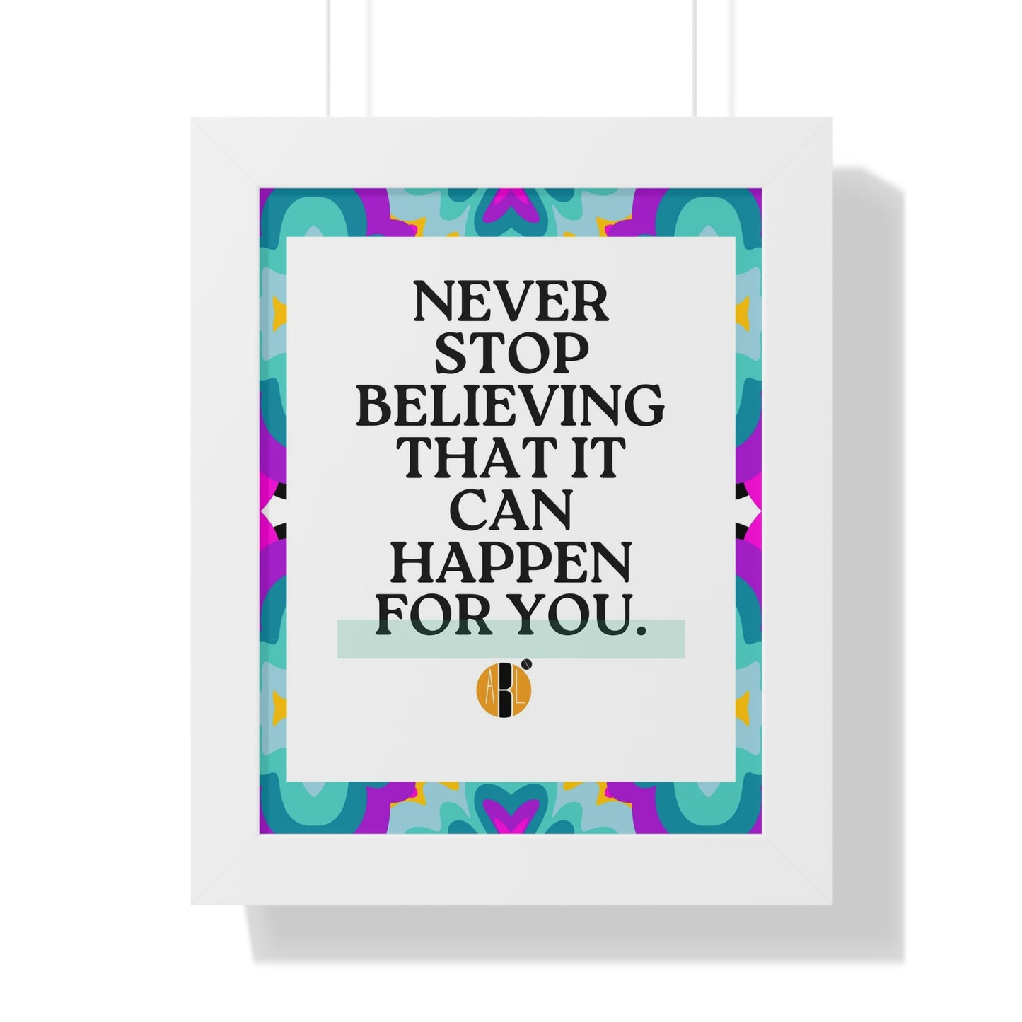 ABL Inspirational Framed Vertical Poster: " Never Stop..."-NEW