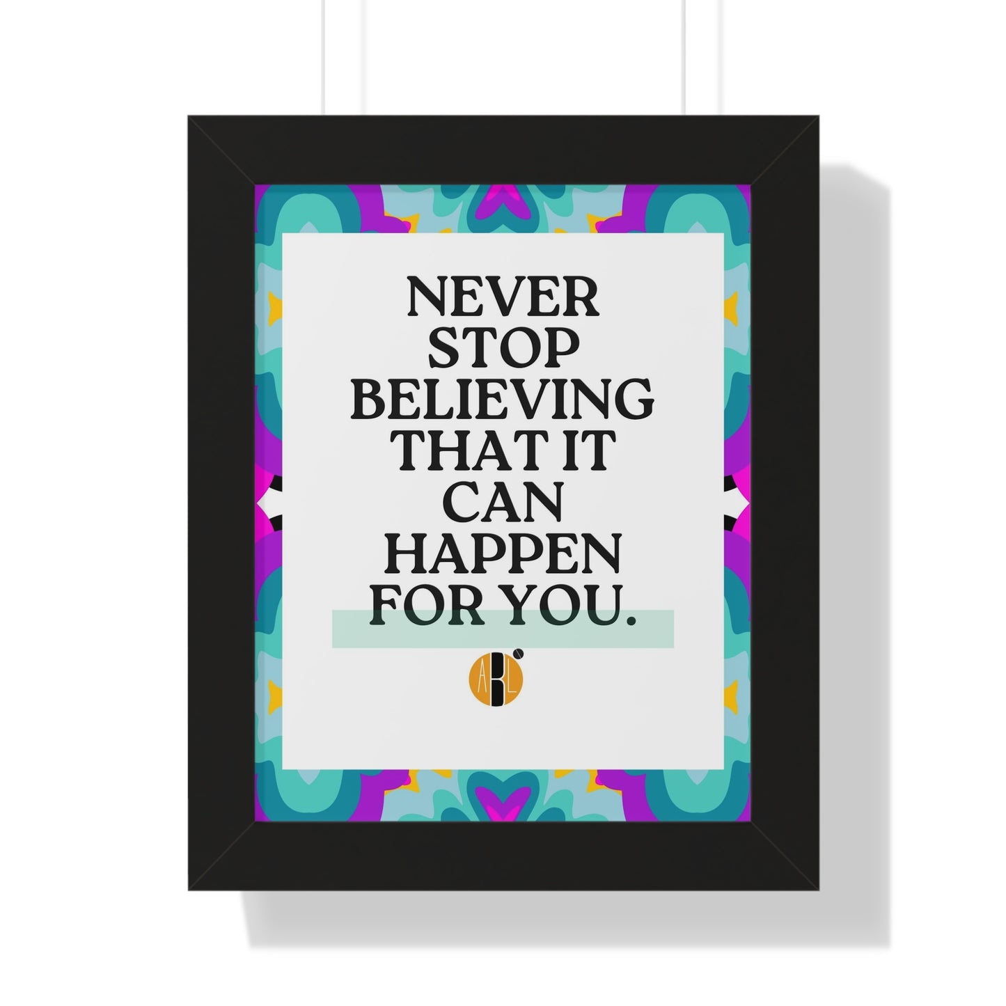 ABL Inspirational Framed Vertical Poster: " Never Stop..."-NEW