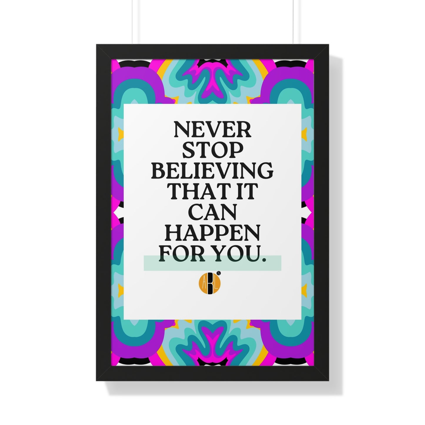 ABL Inspirational Framed Vertical Poster: " Never Stop..."-NEW