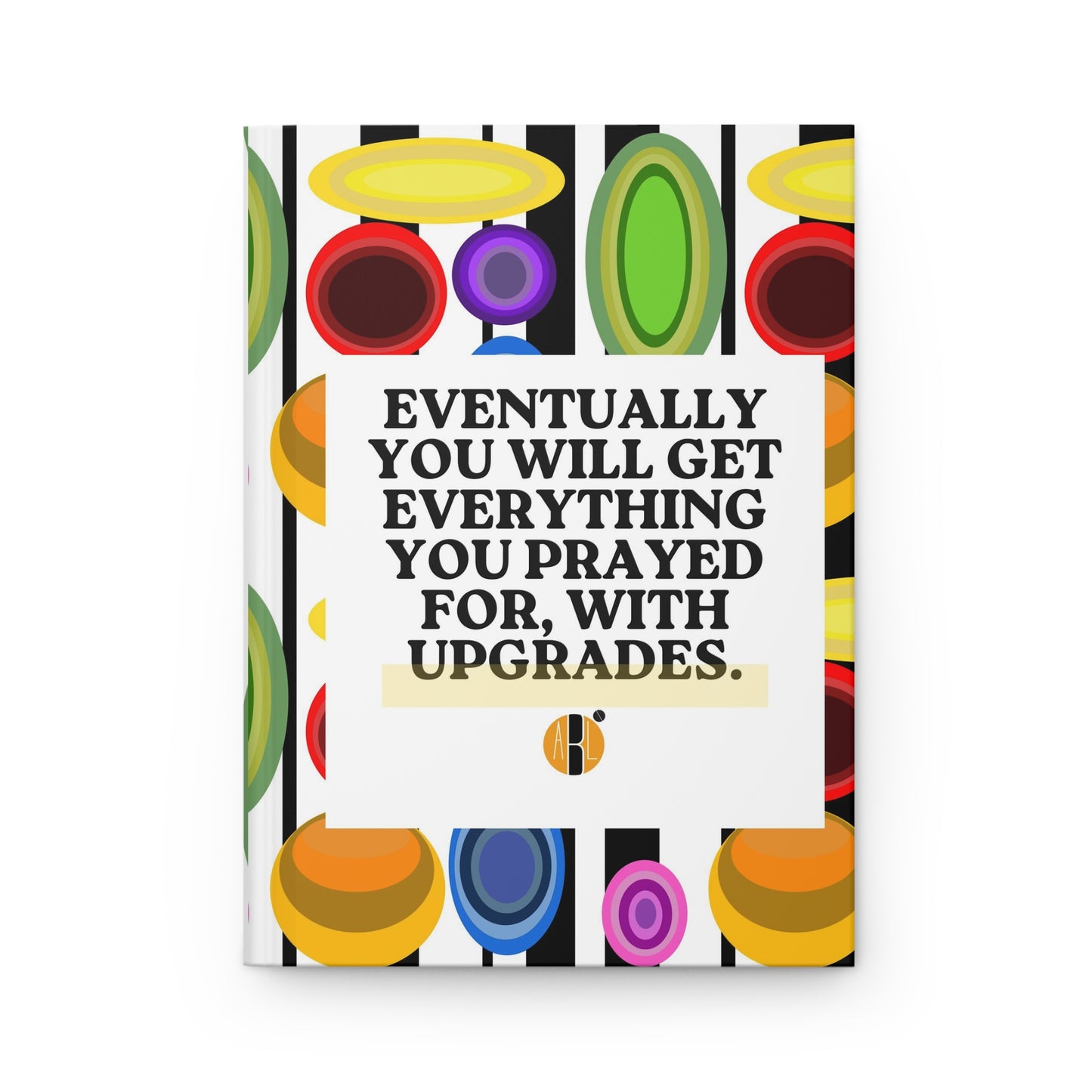ABL Inspirational Hardcover Journal: " Eventually you will...."