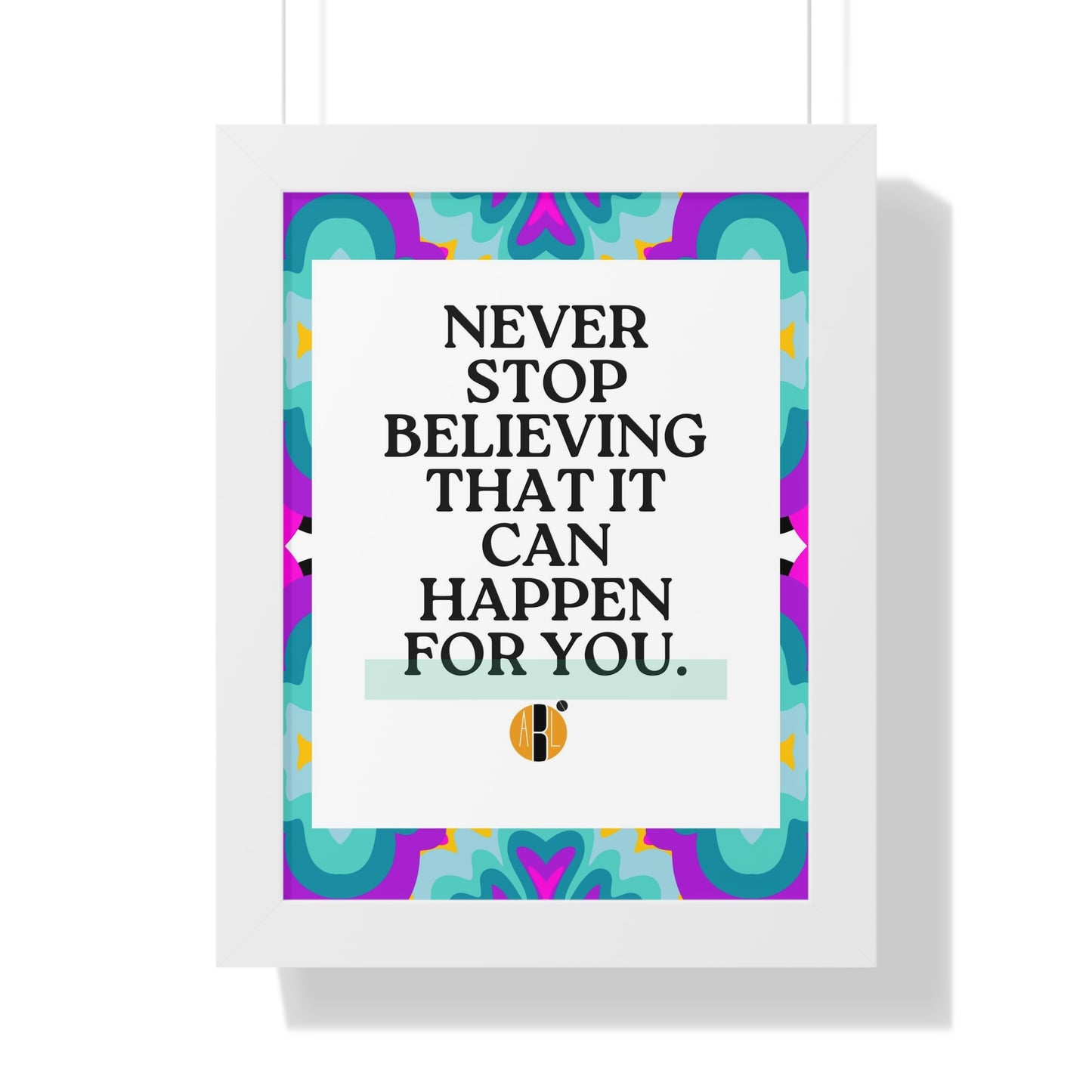 ABL Inspirational Framed Vertical Poster: " Never Stop..."-NEW