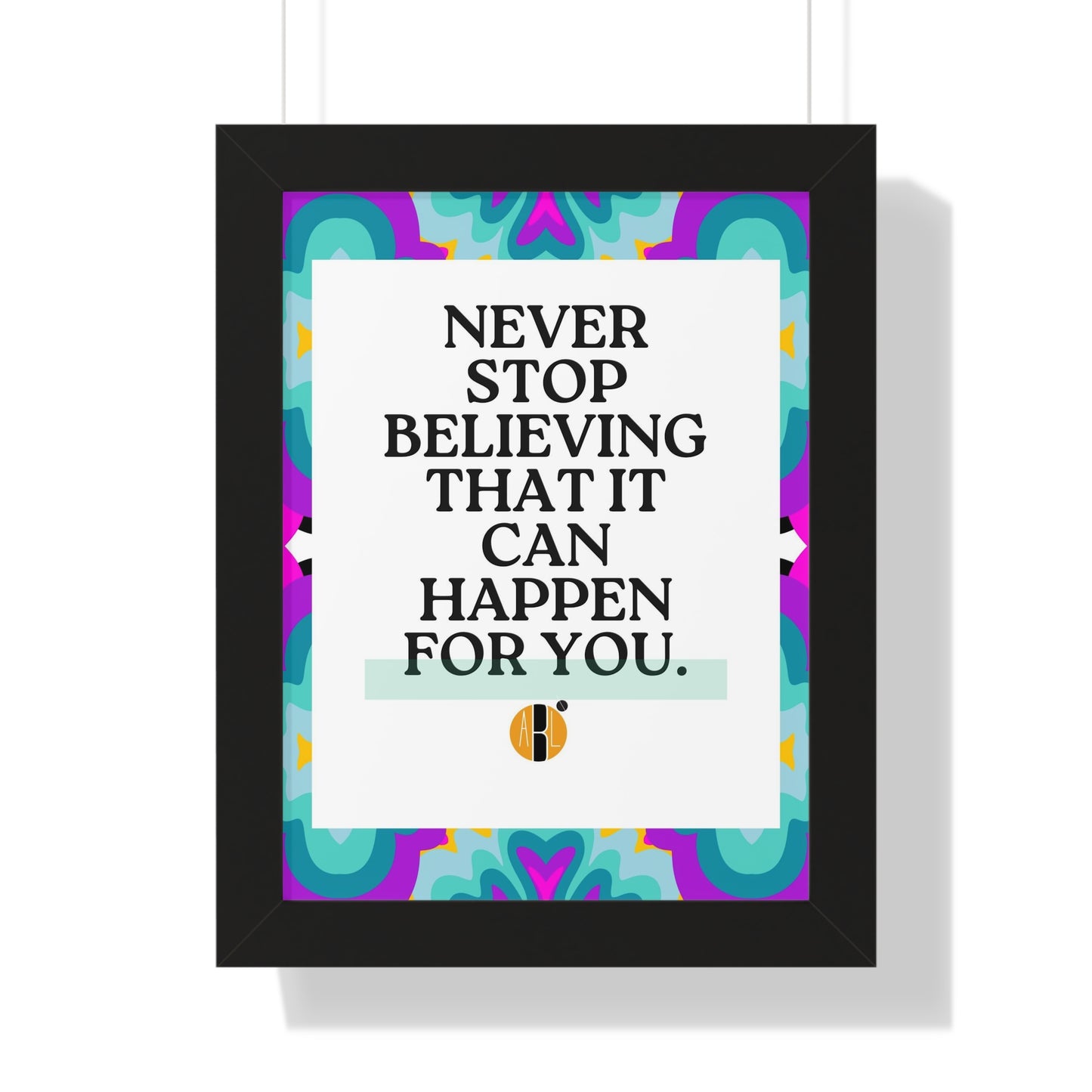ABL Inspirational Framed Vertical Poster: " Never Stop..."