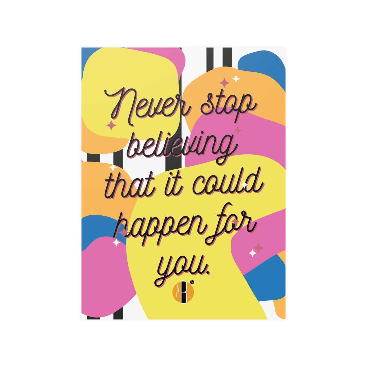ABL Inspirational Poster: " Never stop believing ..."