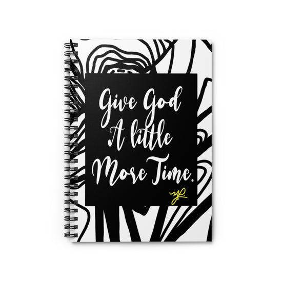 "Give God A Little More Time" (B/W)- Spiral Notebook