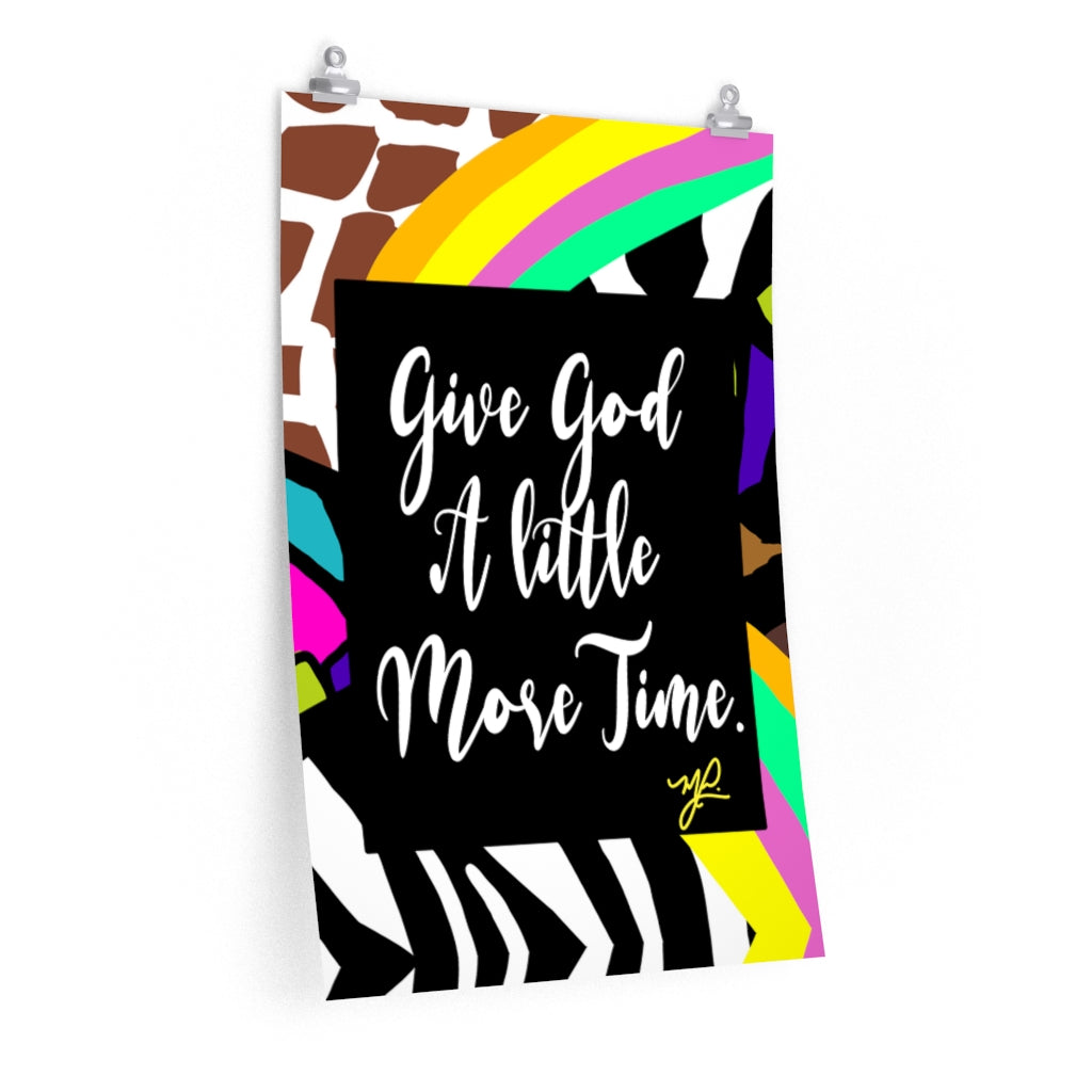 Load image into Gallery viewer, &amp;quot;Give God A Little More Time&amp;quot; (Wildfactor) - Premium Matte Vertical Poster - MelissaAMitchell