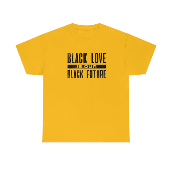 Black Love is Our Black Future-  Unisex Heavy Cotton Tee