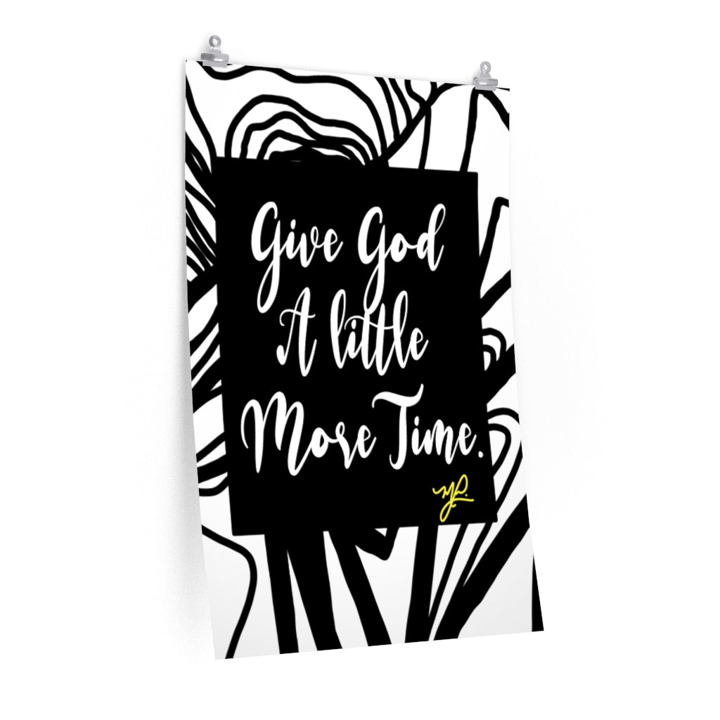 Load image into Gallery viewer, &amp;quot;Give God A Little More Time&amp;quot; (B/W) - Premium Matte Vertical Poster - MelissaAMitchell