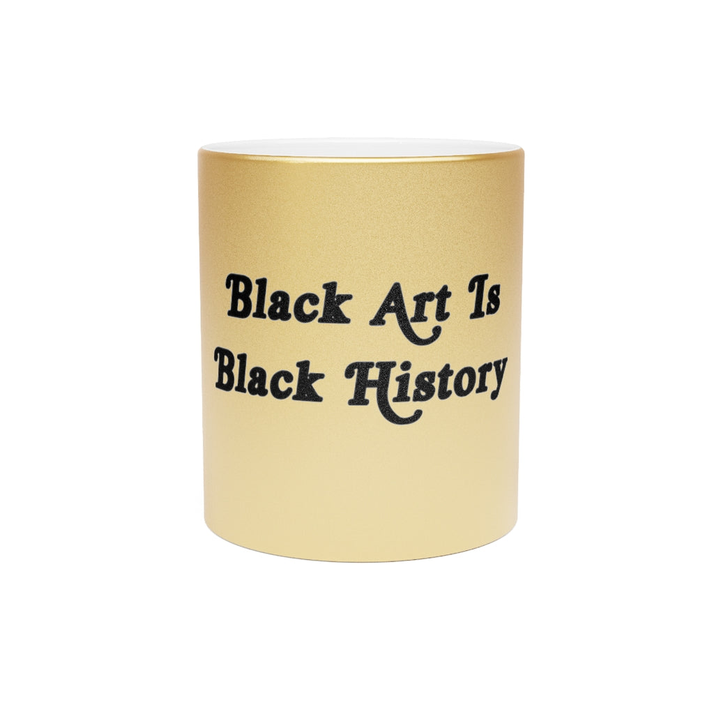 Load image into Gallery viewer, &amp;quot;Black Art is Black History&amp;quot; Metallic Mug (Silver\Gold)
