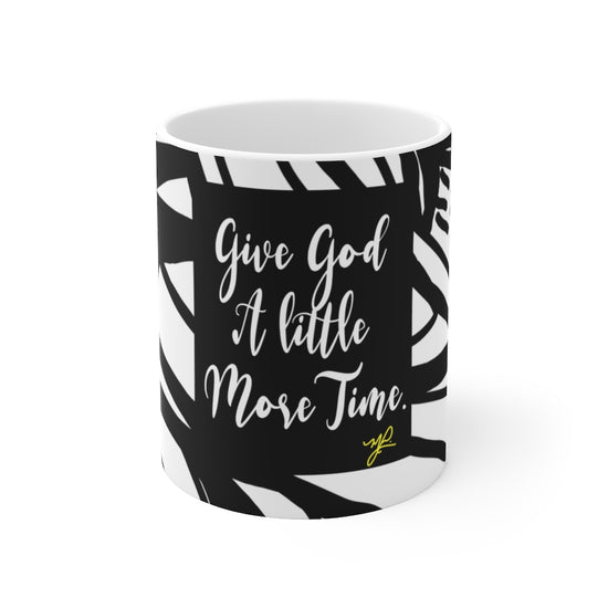 "Give God A Little More Time" (B/W) - Ceramic Mug - MelissaAMitchell