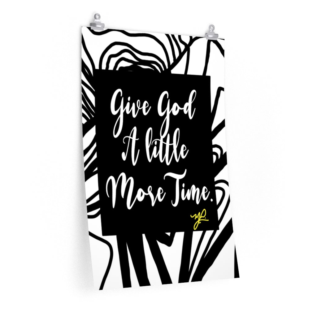 "Give God A Little More Time" (B/W) - Premium Matte Vertical Poster - MelissaAMitchell