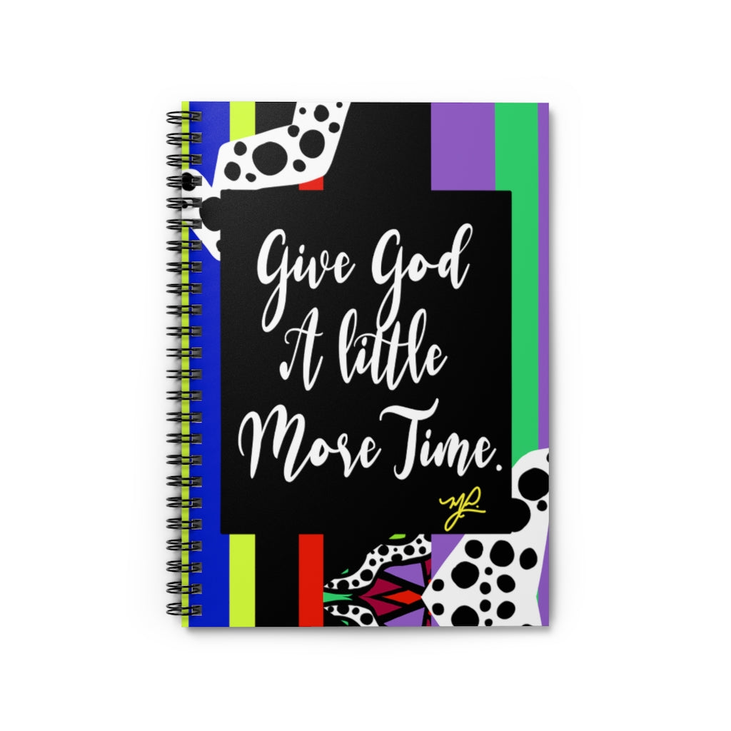 "Give God A Little More Time" (Kelly)- Spiral Notebook